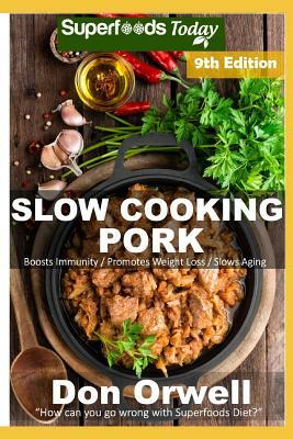 Slow Cooking Pork: Over 75 Low Carb Slow Cooker Pork Recipes Full of Quick & Easy Cooking Recipes and Antioxidants & Phytochemicals by Don Orwell