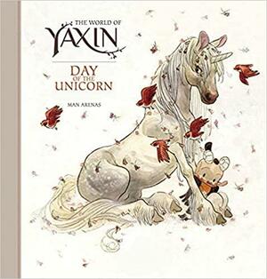 The World of Yaxin: Day of the Unicorn by Man Arenas