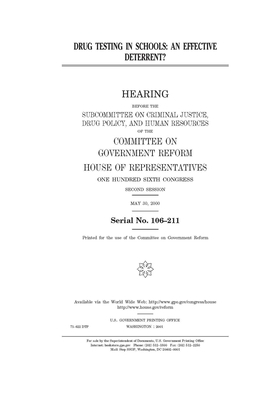 Drug testing in schools: an effective deterrent? by Committee on Government Reform (house), United St Congress, United States House of Representatives