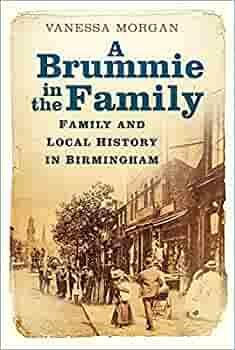 A Brummie in the Family: Family and Local History in Birmingham by Vanessa Morgan