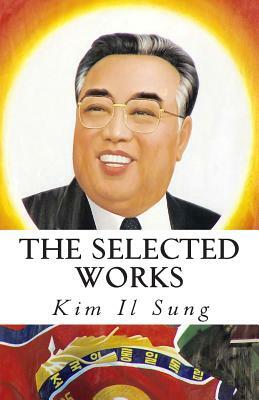 The Selected Works of Kim Il Sung by Kim Il Sung