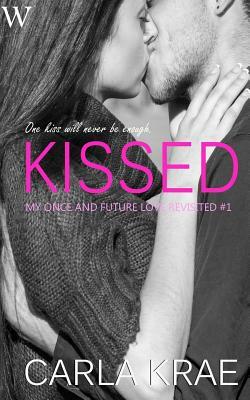 Kissed (My Once and Future Love Revisited, #1) by Carla Krae