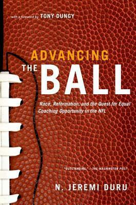 Advancing the Ball: Race, Reformation, and the Quest for Equal Coaching Opportunity in the NFL by Tony Dungy, N. Jeremi Duru