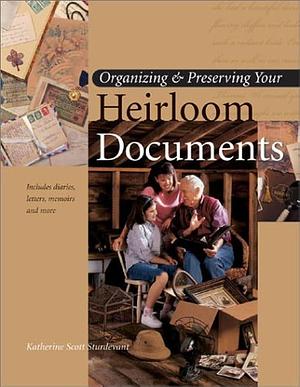 Organizing &amp; Preserving Your Heirloom Documents by Katherine Scott Sturdevant