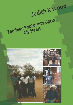 Zambian Footprints Upon My Heart by Judith K. Wood