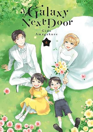 A Galaxy Next Door, Volume 6 by Gido Amagakure