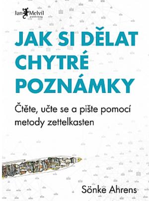 Jak si dělat chytré poznámky: Čtěte, pište a přemýšlejte s pomocí legendární metody zettelkasten by Sönke Ahrens