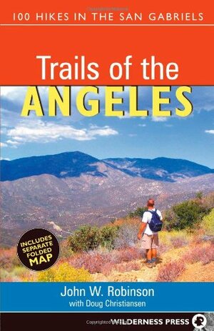 Trails of the Angeles: 100 Hikes in the San Gabriels by Doug Christiansen, John W. Robinson