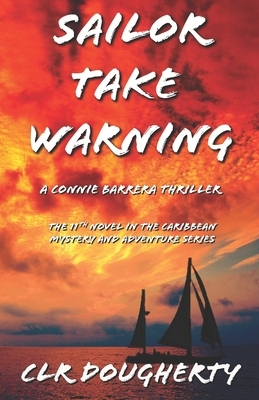 Sailor Take Warning - A Connie Barrera Thriller: The 11th Novel in the Caribbean Mystery and Adventure Series by Charles Dougherty