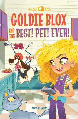 Goldie Blox and the Best! Pet! Ever! by Stacy McAnulty