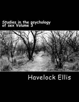 Studies in the psychology of sex Volume 3: Analysis of the sexual impulse, love and pain, the sexual impulse in women by Havelock Ellis