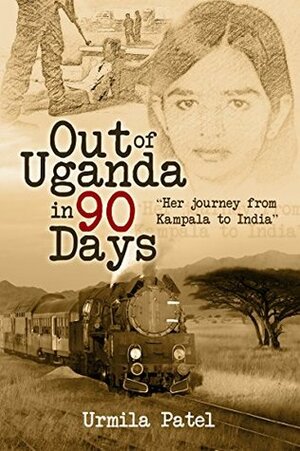 Out of Uganda in 90 days by Urmila Patel
