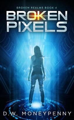 Broken Pixels by D.W. Moneypenny