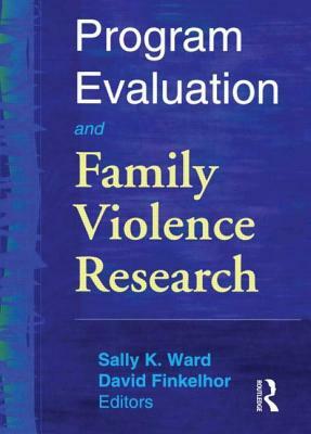 Program Evaluation and Family Violence Research by David Finkelhor, Sally K. Ward