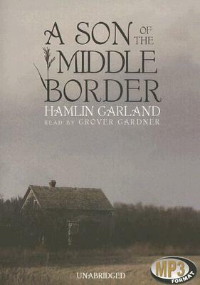 A Son of the Middle Border by Hamlin Garland