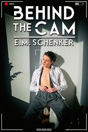Behind the Cam by E.M. Schenker
