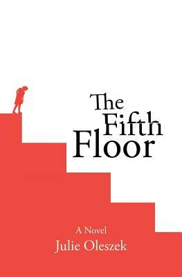 The Fifth Floor by Julie Oleszek