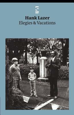 Elegies & Vacations by Hank Lazer
