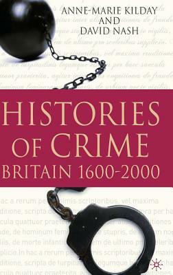 Histories of Crime: Britain 1600-2000 by A. Kilday, D. Nash