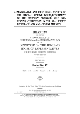 Administrative and procedural aspects of the Federal Reserve Board/Department of the Treasury proposed rule concerning competition in the real estate by United S. Congress, Committee on the Judiciary Subc (house), United States House of Representatives