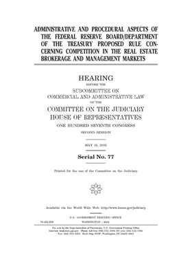 Administrative and procedural aspects of the Federal Reserve Board/Department of the Treasury proposed rule concerning competition in the real estate by Committee on the Judiciary Subc (house), United S. Congress, United States House of Representatives