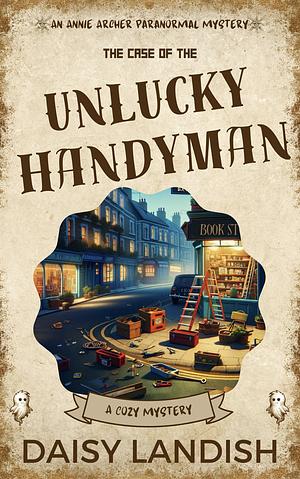 The Case of the Unlucky Handyman by Daisy Landish