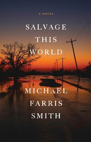 Salvage This World by Michael Farris Smith