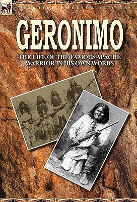 Geronimo: the Life of the Famous Apache Warrior in His Own Words by Geronimo
