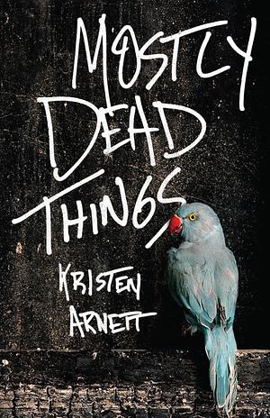 Mostly Dead Things by Kristen Arnett