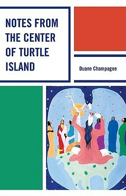 Notes from the Center of Turtle Island by Duane Champagne