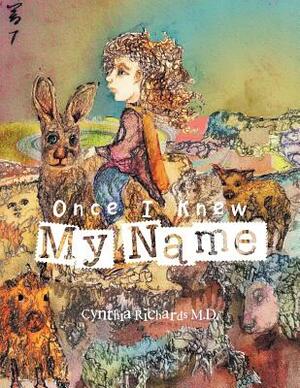 Once I Knew My Name by Cynthia Richards M. D.