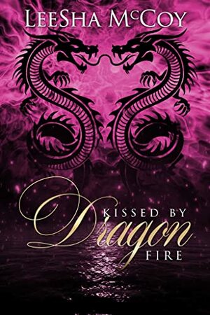 Kissed By Dragon Fire: A Paranormal Romance by LeeSha McCoy