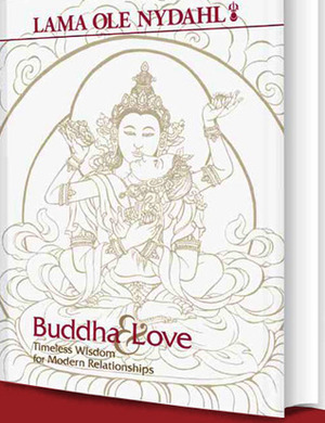 Buddha & Love: Timeless Wisdom for Modern Relationships by Ole Nydahl