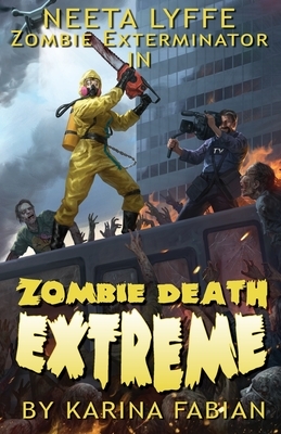 Zombie Death Extreme: Neeta Lyffe, Zombie Exterminator by Karina Fabian