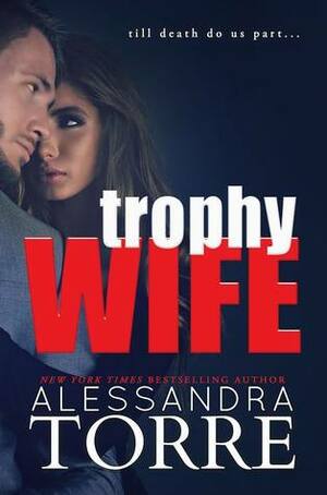 Trophy Wife by Alessandra Torre