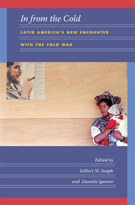 In from the Cold: Latin America's New Encounter with the Cold War by 