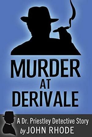 Murder at Derivale: A Dr. Priestley Detective Story by John Rhode