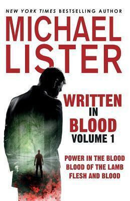 Written in Blood Volume 1: Power in the Blood, Blood of the Lamb, Flesh and Blood by Michael Lister