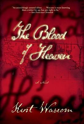 The Blood of Heaven by Kent Wascom