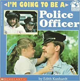 I'm Going to Be a Police Officer by Edith Kunhardt