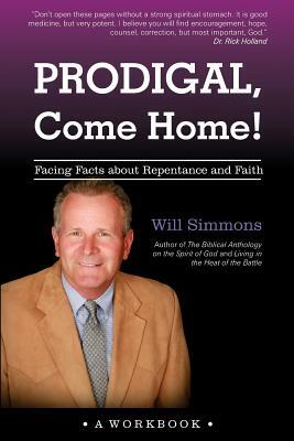 Prodigal, Come Home!: Facing Facts about Repentance and Faith by Will Simmons