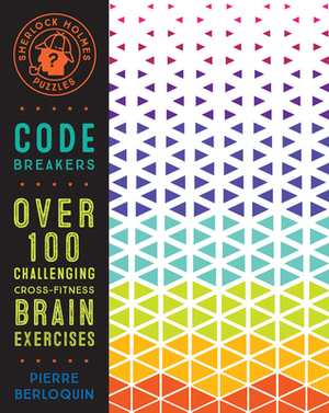 Sherlock Holmes Puzzles: Code Breakers: Over 100 Challenging Cross-Fitness Brain Exercises by Pierre Berloquin