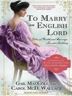 To Marry an English Lord by Carol MCD Wallace, Gail MacColl