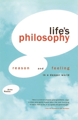 Life's Philosophy: Reason and Feeling in a Deeper World by Arne Naess