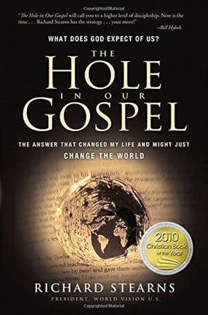 The Hole in Our Gospel: What Does God Expect of Us? the Answer That Changed My Life and Might Just Change the World by Richard Stearns