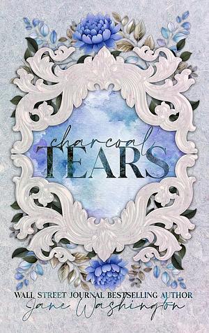 Charcoal Tears by Jane Washington