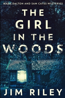 The Girl In The Woods: Large Print Edition by Jim Riley