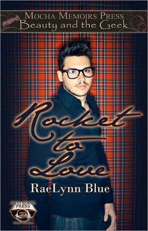 Beauty & the Geek: Rocket to Love by RaeLynn Blue