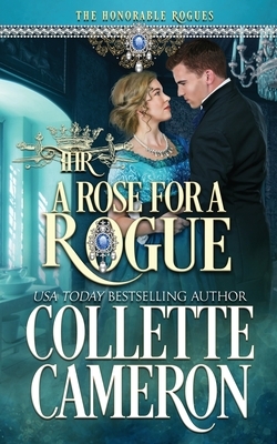 A Rose for a Rogue: A Historical Regency Romance by Collette Cameron