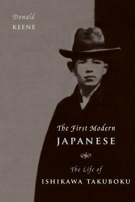 The First Modern Japanese: The Life of Ishikawa Takuboku by Donald Keene